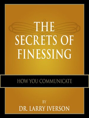 cover image of The Secrets of Finessing How You Communicate